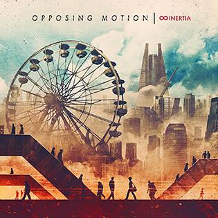 Opposing Motion : "Inertia" CD & Digital 21th September 2017 Lion Music Records.