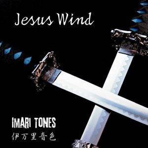 Imari Tones : "Jesus Wind" CD & Digital 16th November 2017 Sel Release.