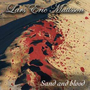 Lars Eric Mattsson : "Sand and Blood" CD & Digital 16th November 2017 Lion Music.