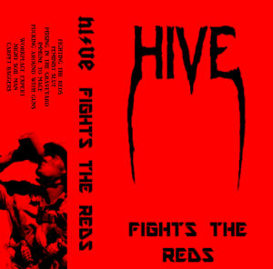 Hive : "Fights the reds" K7 tape 20 April 2017 self release.