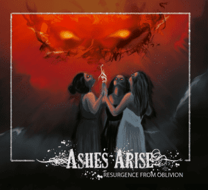 Ashes Arise : "Résurgence From Oblivion" Digital album 10th February 2018 Self Release.