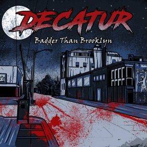 Decatur : "Badder Than Brooklyn" CD & Digital 6th October 2017 Produced by Joe Duplantier.
