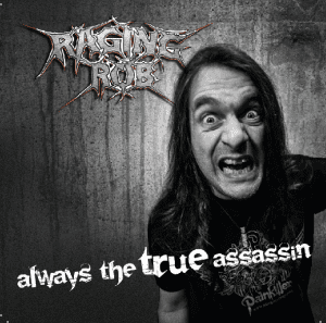 Raging-Rob : "Always The True Assassin" CD 27th April 2018 Self Release.