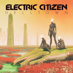 Electric-Citizen : "HellTown" CD & LP & Digital 28th September 2018 RidingEasy Records .