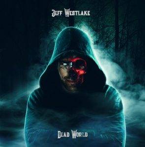 Jeff Westlake : "Dead World" Digital & CD 30th November 2018 RFL Records.