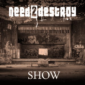 Need2Destroy : "Show" Digipack CD 25th January 2019 Fastball Music.