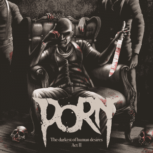Porn : ""The Darkest Of Human Desires Act II" CD & Digital Echozone / Les disques Rubicon.