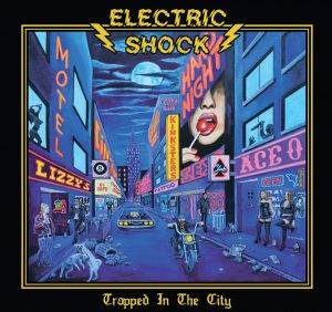 Electric Shock : "Trapped in The City" Digipack CD 19th April 2019 Grumpy Mood Records.