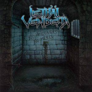 Lethal Vendetta : " No Prisoners No Mercy " CD & Digital Self Released.