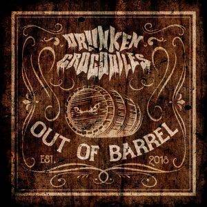 Drunken Crocodiles : "Out of Barrel" Digital 29th March 2019 Too Loud Records.