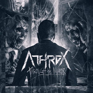 Athrox : "Through The Mirror" CD & Digital 9th November 2018 Revalve Records.