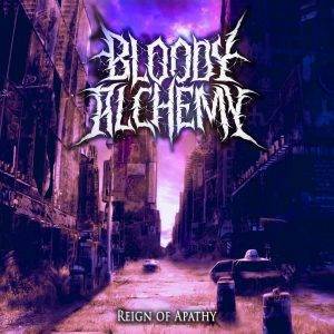 Bloody Alchemy : "Reign Of Apathy" CD & Digital 25th October 2019 M & O Music / Season of Mist / Believe Distribution Services.