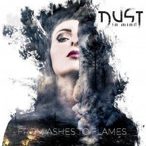 Dust In MInd : "From Ashes to Flames" Digipack CD 30th September 2018 Dark Tunes Music Group.