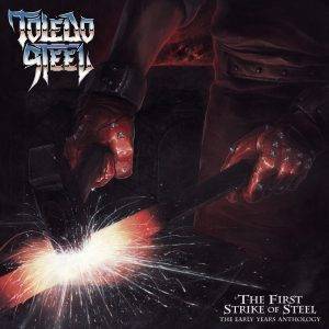 Toledo Steel : "The First Strike Of Steel - The Early Years Anthology" CD 15th May 2020 Dissonance Productions.
