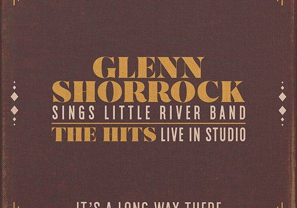 Glenn Shorrock Sings Little River Band : "It's a Long Way There" CD & Digital 8th March 2019 Social Family Records .