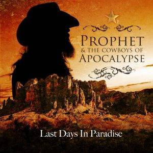 Prophet & The Cowboys of Apocalypse : "Last Day in Paradise" Digital and CD 7th March 2021 Nasty Prick Records.