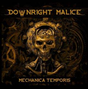 Downright Malice : "Mechanica Temporis" CD 8th June 2021 Self Produced.