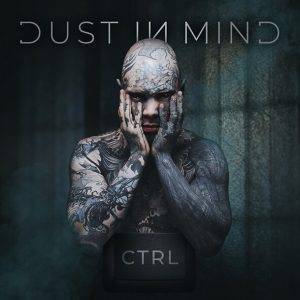 DUST IN MIND : " CTRL" Digital & LP & CD 19th November 2021 Dark Tunes.