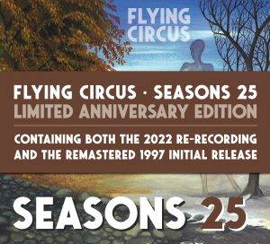 Flying Circus : "Seasons 25" Limited CD + Remastered first album 16th September 2022 Fastball Music.