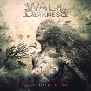 Walk In Darkness: "Leaves Rolling In Time" CD 20th January 2023 Beyond The Storm Productions.