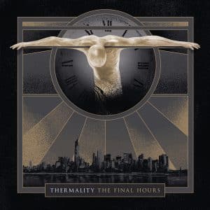 Thermality: "The Fianl Hours" Digital and Vinyl and CD 16th August 2024 Black Lodge.