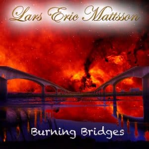 Lars Eric Mattsson: "Burning Bridges" Digital and CD 6th September 2024 Lion Music.