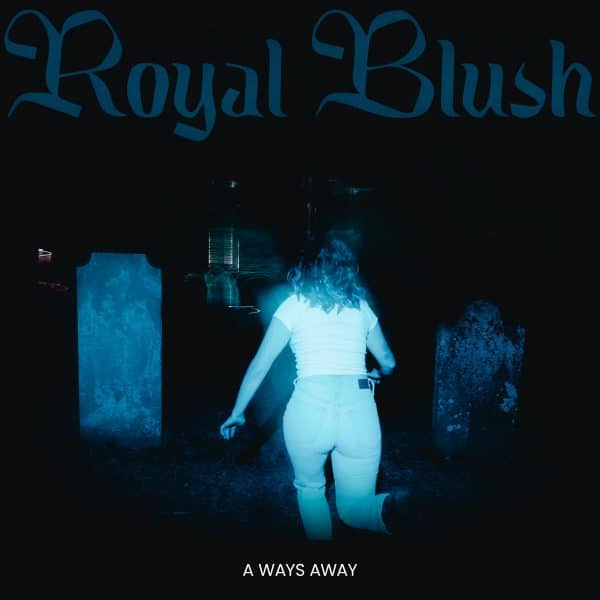 Royal Blush: "A ways Away" 15th May 2025 Self Released.