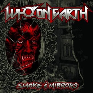 Who On Earth: "Smoke & Mirrors" Digital and CD and LP 14th March 2025 Self Released.