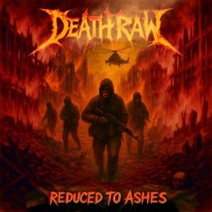 Deathraw: « Reduced to ashes » Digital and CD 13th February 2026 Self Released.