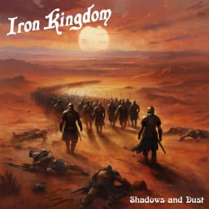 Iron Kingdom: "Shadows And Dust" Digital and CD and LP 6th June 2026 Steel Shark Records.