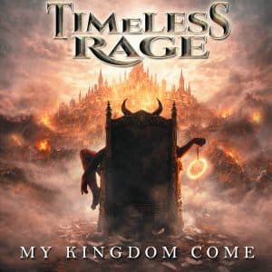 Timeless Rage: "My Kingdom Come" Digital and CD 27th March 2026 Metalapolis Records.