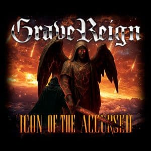 Grave Reign: "Icon of the accursed" Digital and CD 10th July 2026 FireRock Music Group.