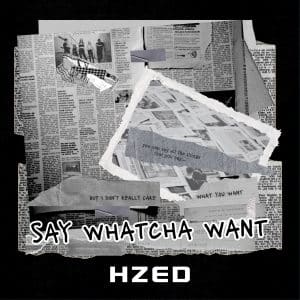HZED: "Say Whatcha Want" Single 1st May 2026 Self Released.
