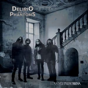Delirious And The Phantoms: "Strange Phenomena" Digital and CD and LP 5th June 2026 Black Widow Records.